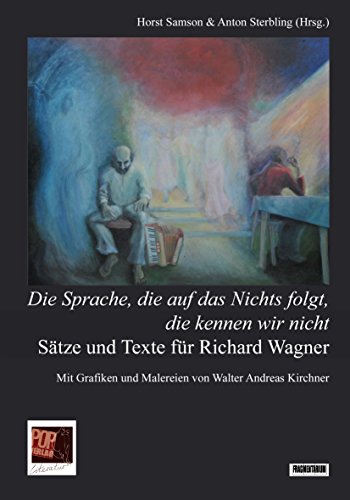 Sätze und Texte für Richard Wagner: Die Sprache, die auf das Nichts folgt, die kennen wir nicht (Fragmentarium)